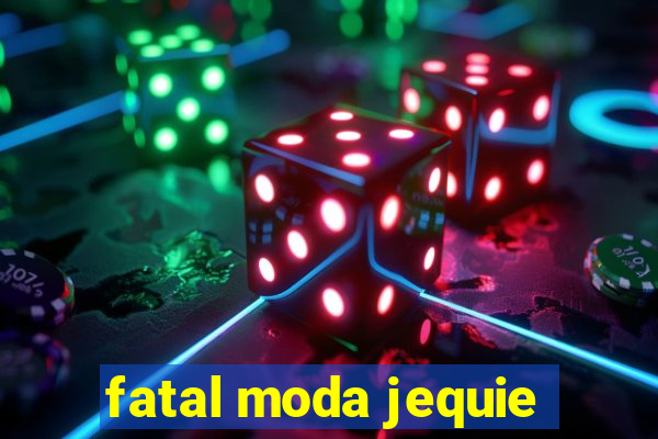 fatal moda jequie